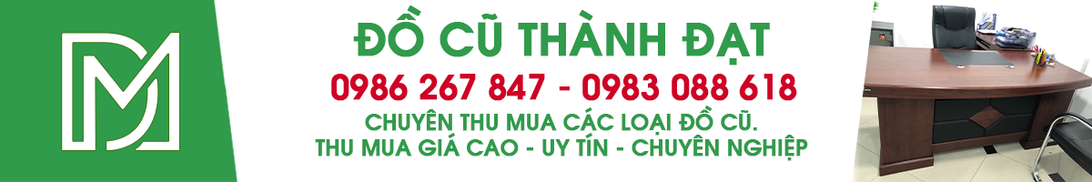 Thu mua đồ cũ Thành Đạt | Thu mua giá cao, hỗ trợ thu mua tận nơi